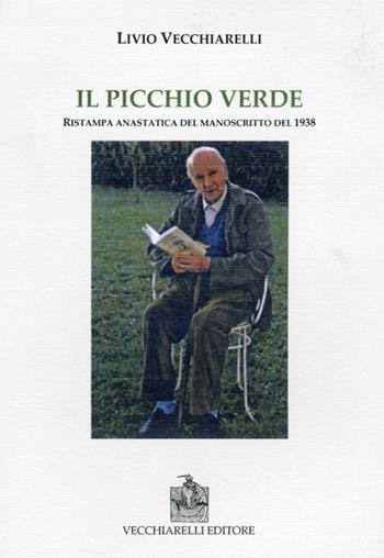 Il picchio verde (rist. anast. 1938) - Livio Vecchiarelli - Libro Vecchiarelli 2012 | Libraccio.it