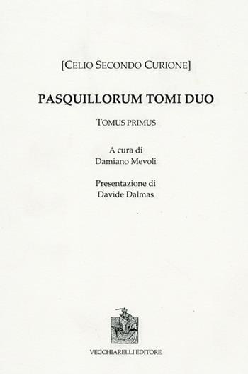 Pasquillorum. Vol. 1 - Celio Secondo Curione - Libro Vecchiarelli 2012 | Libraccio.it