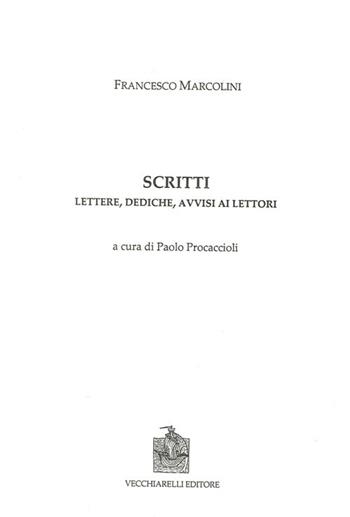 Scritti. Lettere, dediche, avvisi ai lettori - Francesco Marcolini - Libro Vecchiarelli 2013 | Libraccio.it