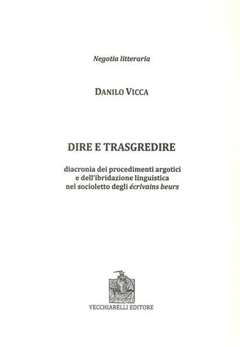 Dire e trasgredire. Diacronia dei procedimenti argotici e dell'ibridazione linguistica nel socioletto degli Ecrivains beurs - Sanilo Vicca - Libro Vecchiarelli 2013 | Libraccio.it