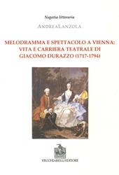 Melodramma e spettacolo a Vienna. Vita e carriera teatrale di Giacomo Durazzo (1717-1794)
