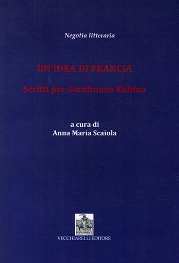 Un' idea di Francia. Scritti per Gianfranco Rubino  - Libro Vecchiarelli 2013 | Libraccio.it