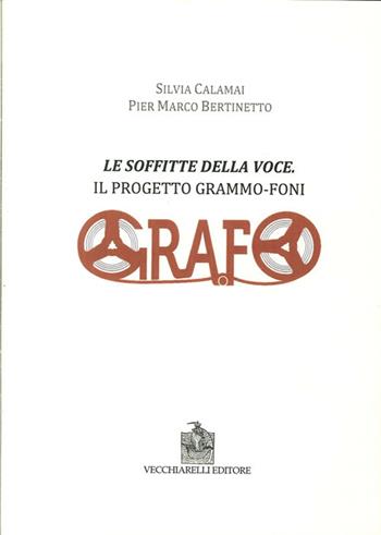 Le soffitte della voce. Il progetto grammo-foni - Silvia Calamai, P. Marco Bertinetto - Libro Vecchiarelli 2014 | Libraccio.it