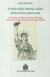 Il mito della libertà e della democrazia americana. Un tentativo di esame critico della storia degli Stati Uniti dalla nascita alla guerra fredda