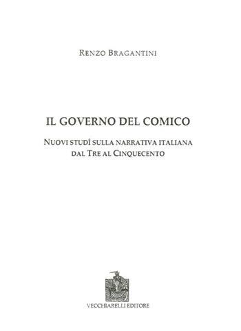 Il governo del comico. Nuovi studi sulla narrativa italiana dal Tre al Cinquecento - Renzo Bragantini - Libro Vecchiarelli 2014 | Libraccio.it