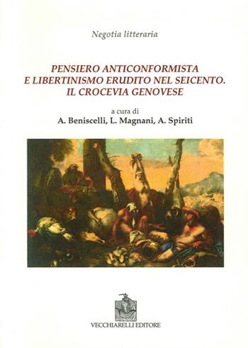 Pensiero anticonformista e libertinismo erudito nel Seicento  - Libro Vecchiarelli 2014 | Libraccio.it