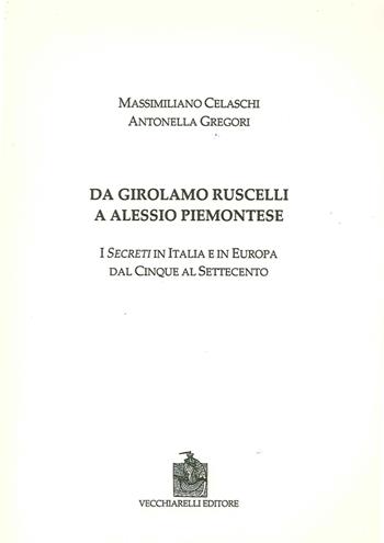 Da Girolamo Ruscelli a Alessio Piemontese. I secreti in Italia e in Europa dal Cinque al Settecento - Massimiliano Celaschi, Antonella Gregori - Libro Vecchiarelli 2014 | Libraccio.it