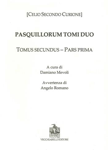 Pasquillorum tomi duo. Pars prima et altera - Celio Secondo Curione - Libro Vecchiarelli 2015 | Libraccio.it