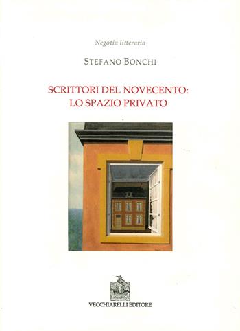 Scrittori del Novecento: lo spazio privato - Stefano Bonchi - Libro Vecchiarelli 2015, Negotia litteraria | Libraccio.it