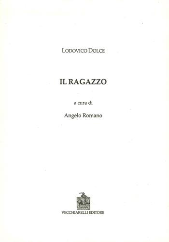Il ragazzo - Lodovico Dolce - Libro Vecchiarelli 2015, Cinquecento, testi e studi letter. ital. | Libraccio.it