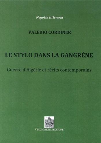 Le stylo dans la Gangrène. Guerre d'Algérie et récits contemporains - Valerio Cordiner - Libro Vecchiarelli 2017 | Libraccio.it