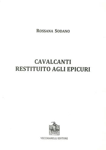 Cavalcanti restituito agli epicuri - Rossana Sodano - Libro Vecchiarelli 2018 | Libraccio.it