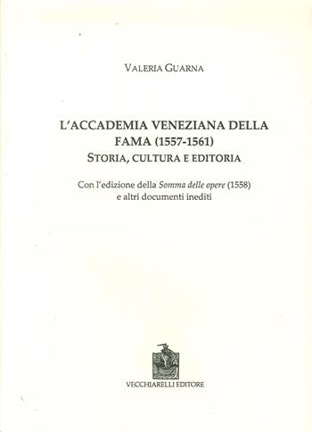 L' Accademia veneziana della Fama (1557-1561). Storia, cultura e editoria - Valeria Guarna - Libro Vecchiarelli 2018, Cinquecento, testi e studi letter. ital. | Libraccio.it