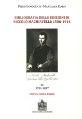 Bibliografia delle edizioni di Niccolò Machiavelli (1506-1914). Con DVD-ROM. Vol. 3: 1701-1827. Istorico, comico, tragico