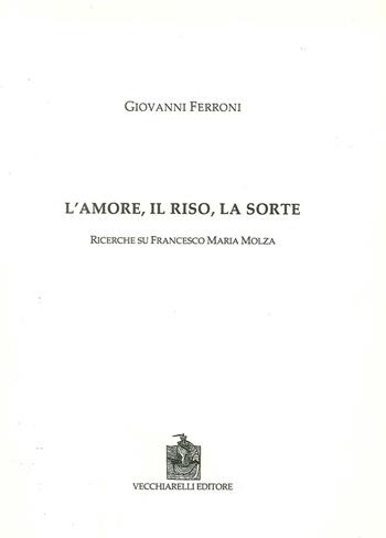 L' amore, il riso, la sorte. Ricerche su Francesco Maria Molza - Giovanni Ferroni - Libro Vecchiarelli 2019 | Libraccio.it