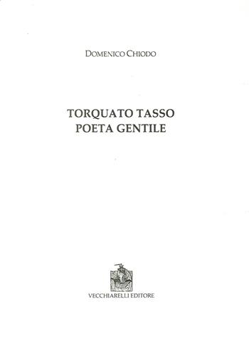 Torquato Tasso poeta gentile - Domenico Chiodo - Libro Vecchiarelli 2018 | Libraccio.it