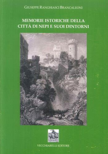 Memorie istoriche della città di Nepi e i suoi dintorni - Giuseppe Ranghiasci Brancaleone - Libro Vecchiarelli 2018 | Libraccio.it