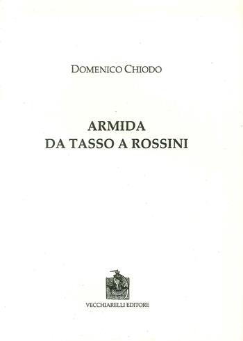 Armida. Da Tasso a Rossini - Domenico Chiodo - Libro Vecchiarelli 2018 | Libraccio.it