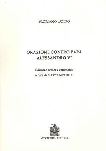 Orazione contro papa Alessandro VI. Ediz. critica - Floriano Dolfo - Libro Vecchiarelli 2022 | Libraccio.it