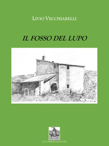 Il fosso del lupo - Livio Vecchiarelli - Libro Vecchiarelli 2020 | Libraccio.it
