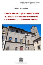 Viterbo nel Quattrocento. La città. Il governo pontificio. La politica. L'amministrazione. Indagine sul ceto dirigente