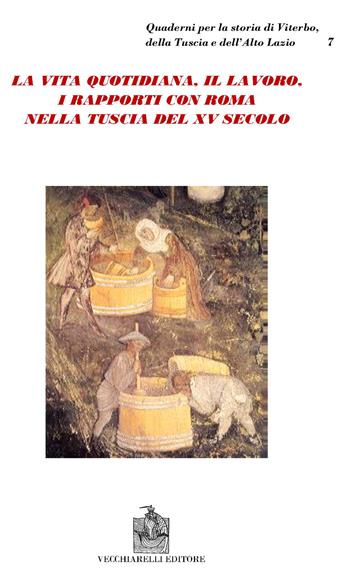 La vita quotidiana, il lavoro, i rapporti con Roma nella Tuscia del XV secolo  - Libro Vecchiarelli 2020 | Libraccio.it