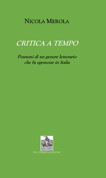 Critica a tempo. Postumi di un genere letterario che fu egemone in Italia - Nicola Merola - Libro Vecchiarelli 2020 | Libraccio.it