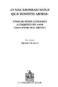 «O Macaroneam Musae quae funditis artem». Studi su Teofilo Folengo a cinquecento anni dalle prime macaronee - Federico Baricci - Libro Vecchiarelli 2021, Cinquecento, testi e studi letter. ital. | Libraccio.it