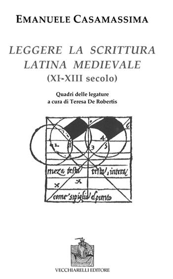 Leggere la scrittura latina e medievale (XI-XII) secolo) - Emanuele Casamassima - Libro Vecchiarelli 2022 | Libraccio.it