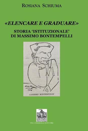 «Elencare e graduare». Storia istituzionale di Massimo Bontempelli - Rosiana Schiuma - Libro Vecchiarelli 2022 | Libraccio.it