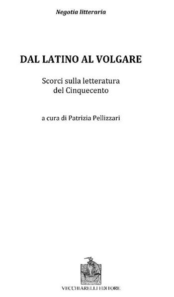 Dal latino al volgare. Scorci sulla letteratura del Cinquecento - Patrizia Pellizzari - Libro Vecchiarelli 2022 | Libraccio.it