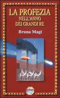 La profezia nell'anno dei grandi re - Bruna Magi - Libro Bietti 2002, Caleidoscopio | Libraccio.it