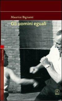 Gli uomini eguali - Maurice Bignami - Libro Bietti 2005, Biblioteca Bietti | Libraccio.it