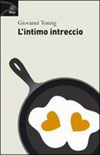 L'intimo intreccio - Giovanni Tonzig - Libro Bietti 2007 | Libraccio.it