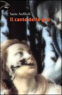 Il canto delle gru - Sante Anfiboli - Libro Bietti 2008, Fuori collana | Libraccio.it