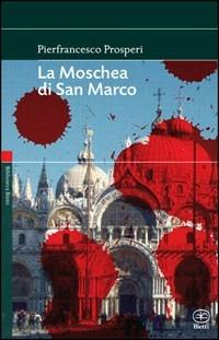 La moschea di san Marco - Pierfrancesco Prosperi - Libro Bietti 2007, Biblioteca Bietti | Libraccio.it