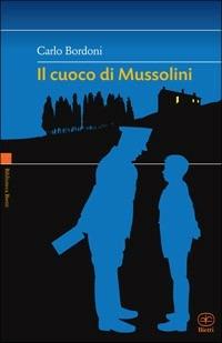 Il cuoco di Mussolini - Carlo Bordoni - Libro Bietti 2009, Biblioteca Bietti | Libraccio.it