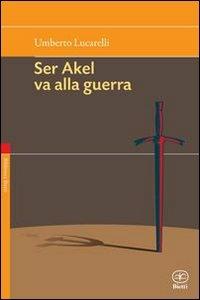 Non vendere i tuoi sogni mai-Ser Akel va alla guerra - Umberto Lucarelli - Libro Bietti 2009, Biblioteca Bietti | Libraccio.it