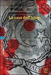 La casa dell'Islam - Pierfrancesco Prosperi - Libro Bietti 2009, Biblioteca Bietti | Libraccio.it