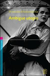 Ambigue utopie  - Libro Bietti 2010, Biblioteca Bietti | Libraccio.it