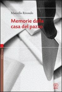 Memorie dalla casa del pazzo - Marcello Ritondo - Libro Bietti 2010, Biblioteca Bietti | Libraccio.it