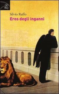 Eros degli inganni - Silvio Raffo - Libro Bietti 2010, Fuori collana | Libraccio.it