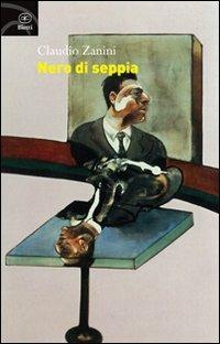 Nero di seppia - Claudio Zanini - Libro Bietti 2010, Fuori collana | Libraccio.it