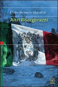 Altri risorgimenti. L'Italia che non fu (1841-1870)  - Libro Bietti 2011, Biblioteca Bietti | Libraccio.it