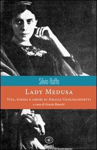 Lady Medusa. Vita, poesia e amori di Amalia Guglielminetti - Silvio Raffo - Libro Bietti 2012, Caleidoscopio | Libraccio.it