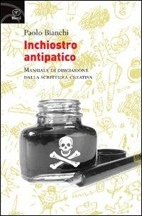 Inchiostro antipatico. Manuale di dissuasione dalla scrittura creativa - Paolo Bianchi - Libro Bietti 2012, Fuori collana | Libraccio.it