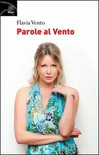 Parole al vento - Flavia Vento - Libro Bietti 2012, Fuori collana | Libraccio.it