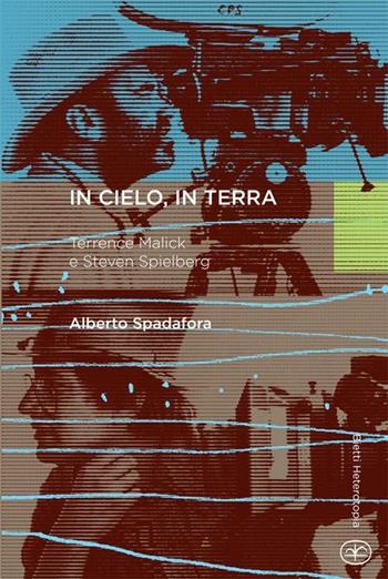 In cielo, in terra. Terrence Malick e Steven Spielberg - Alberto Spadafora - Libro Bietti 2012, Heterotopia | Libraccio.it