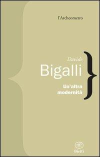 Un'altra modernità - Davide Bigalli - Libro Bietti 2012, L' archeometro | Libraccio.it
