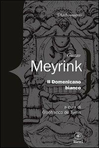 Il domenicano bianco - Gustav Meyrink - Libro Bietti 2012, L' archeometro | Libraccio.it